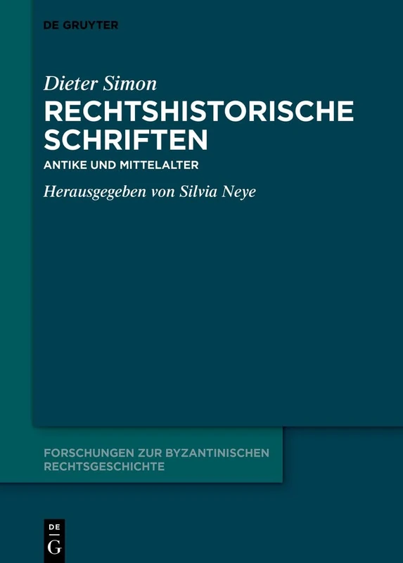 Rechtshistorische Schriften: Antike Und Mittelalter: 5 (Forschungen Zur Byzantinischen Rechtsgeschichte - Neue Folge)