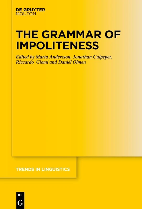The Grammar of Impoliteness: 392 (Trends in Linguistics. Studies and Monographs [TiLSM], 392)