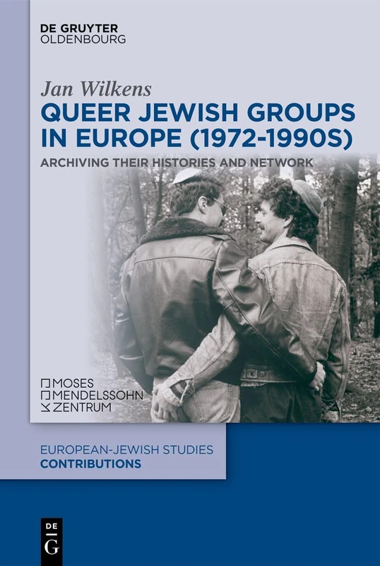 Queer Jewish Groups in Europe (1972-1990s): Archiving Their Histories and Network: 73 (Europäisch-jüdische Studien – Beiträge, 73)