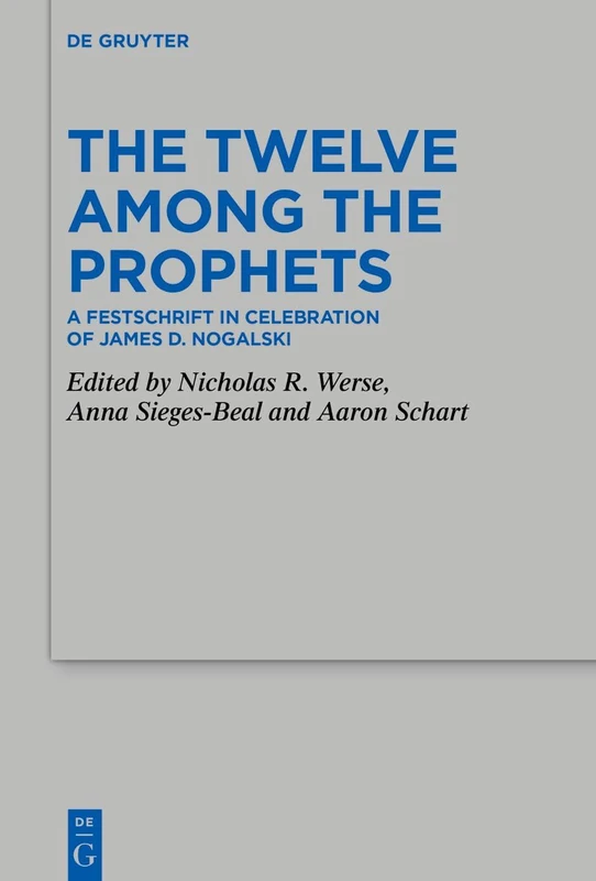 The Twelve Among the Prophets: A Festschrift in Celebration of James D. Nogalski (Beihefte zur Zeitschrift fur die Alttestamentliche Wissenschaft, 569) - Image 1