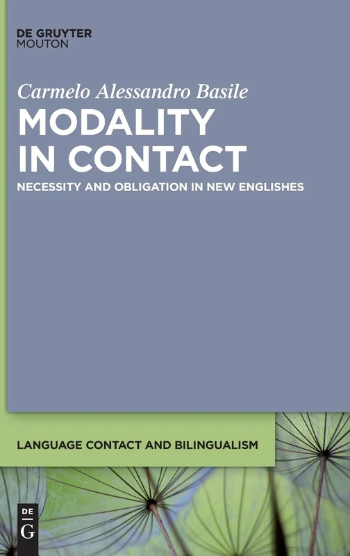 Modality in Contact: Necessity and Obligation in New Englishes: 36 (Language Contact and Bilingualism [LCB], 36)