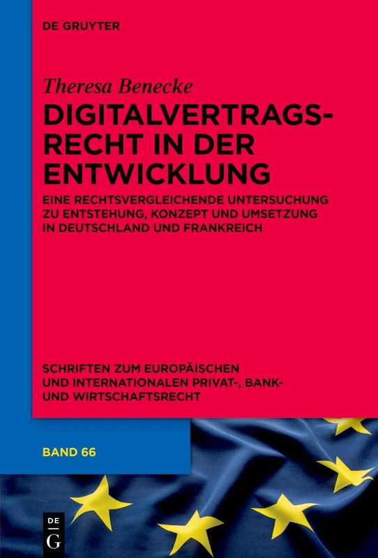 Digitalvertragsrecht in Der Entwicklung: Eine Rechtsvergleichende Untersuchung Zu Entstehung, Konzept Und Umsetzung in Deutschland Und Frankreich: 66 ... Und Internationalen Privat-, Bank)