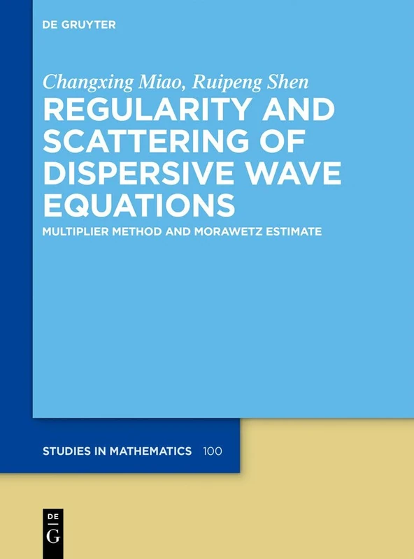 Regularity and Scattering of Dispersive Wave Equations: Multiplier Method and Morawetz Estimate: 100 (De Gruyter Studies in Mathematics, 100)
