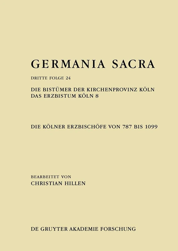 Die Bistümer Der Kirchenprovinz Köln. Das Erzbistum Köln 8: Die Kölner Erzbischöfe Von 787 Bis 1099: Die Kölner Erzbischöfe Von 787 Bis 1099