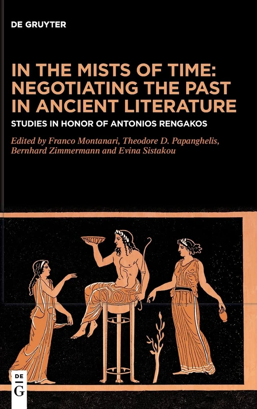 In the Mists of Time: Negotiating the Past in Ancient Literature: Studies in Honor of Antonios Rengakos - Image 1