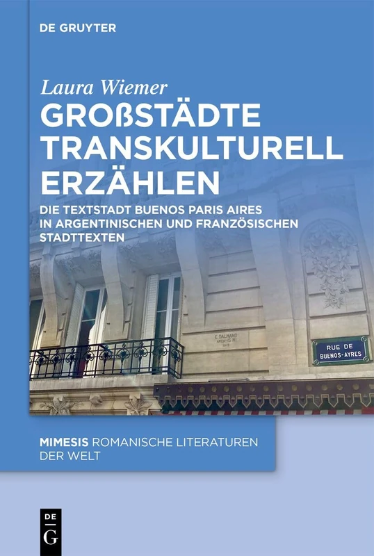 Großstädte Transkulturell Erzählen: Die Textstadt Buenos Paris Aires in Argentinischen Und Französischen Stadttexten: 119 (Mimesis) - Image 1