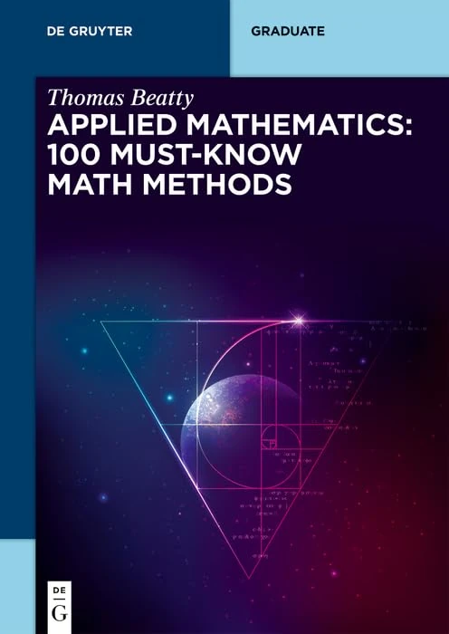 Applied Mathematics: 100 Must-Know Math Methods (De Gruyter Textbook)