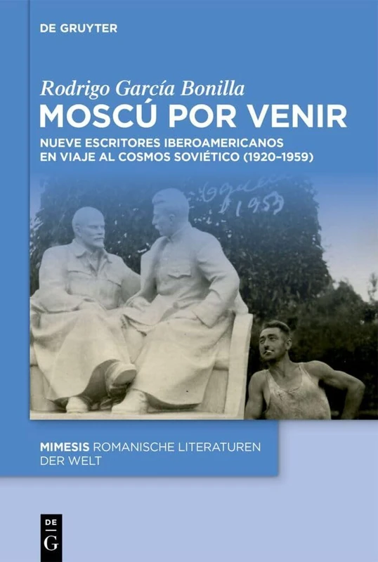 Moscú Por Venir: Nueve Escritores Iberoamericanos En Viaje Al Cosmos Soviético (1920-1959): 121 (Mimesis) - Image 1