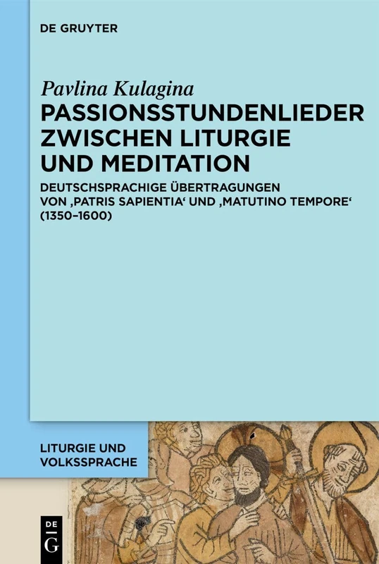 Passionsstundenlieder Zwischen Liturgie Und Meditation: Deutschsprachige Übertragungen Von 'Patris Sapientia' Und 'Matutino Tempore' (1350-1600): 8 (Liturgie Und Volkssprache) - Image 1