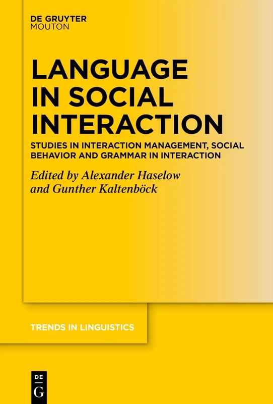 Language in Social Interaction: Studies in Interaction Management, Social Behavior and Grammar in Interaction (Trends in Linguistics. Studies and Monographs [TiLSM], 394)