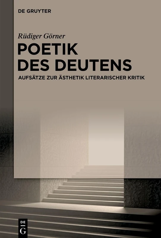 Poetik Des Deutens: Aufsätze Zur Ästhetik Literarischer Kritik