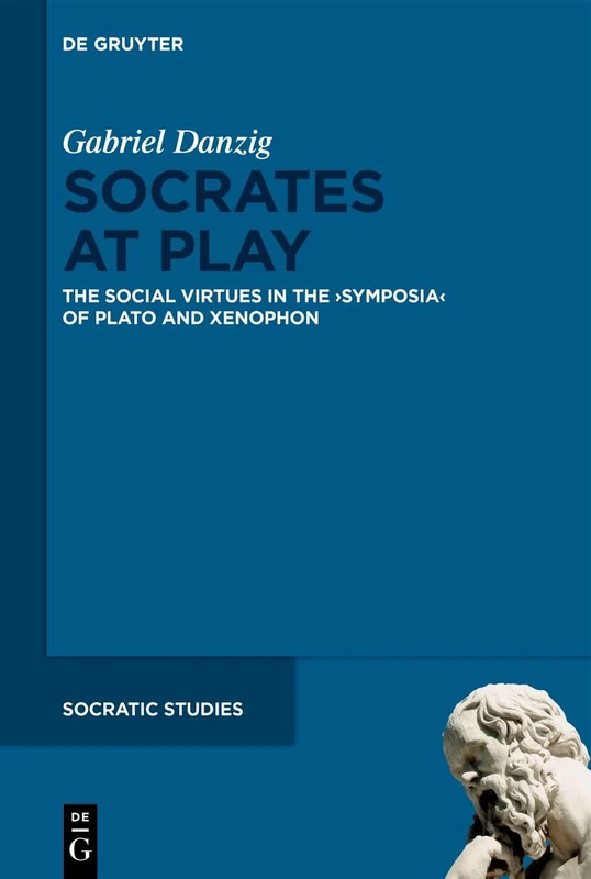 De Gruyter Socrates at Play - Social Virtues in Plato and Xenophon