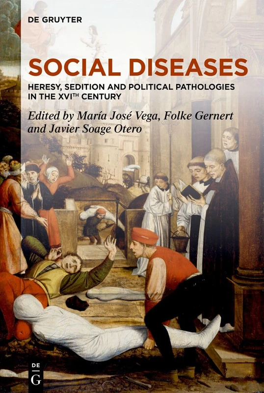 Social Diseases: Heresy, Sedition and Political Pathologies in the XVIth century