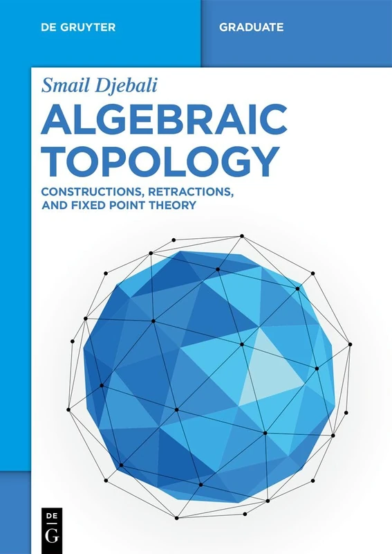 Algebraic Topology: Constructions, Retractions, and Fixed Point Theory (De Gruyter Textbook)