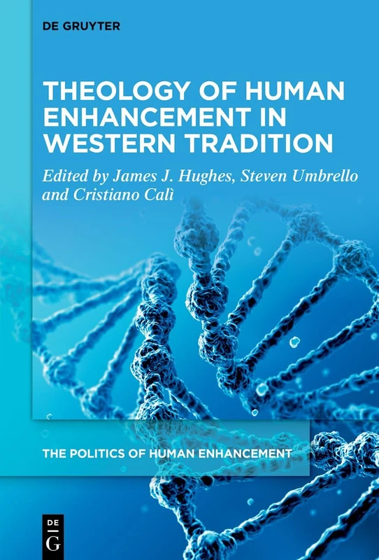 Theology of Human Enhancement in Western Traditions: 2 (The Politics of Human Enhancement, 2)