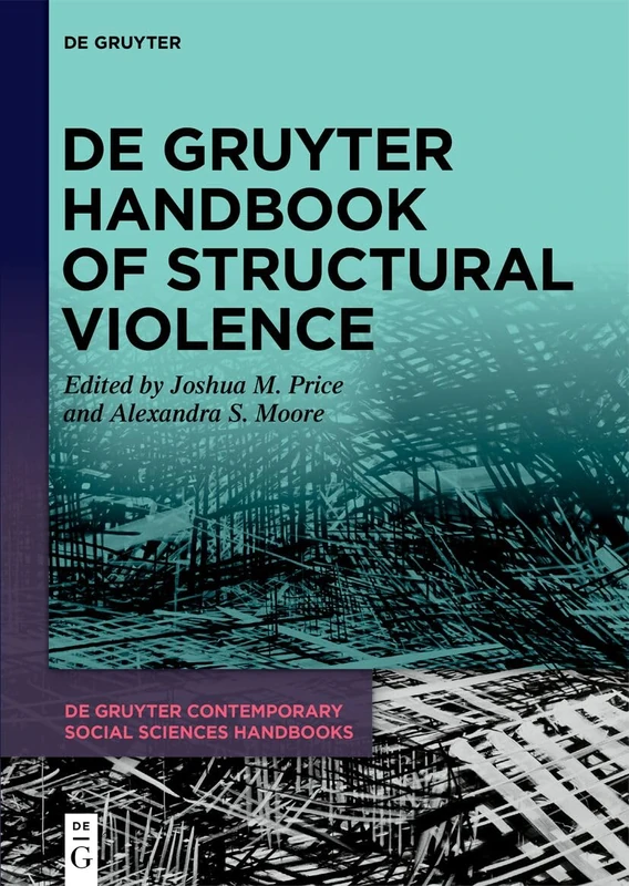 De Gruyter Handbook of Structural Violence (De Gruyter Contemporary Social Sciences Handbooks, 44)