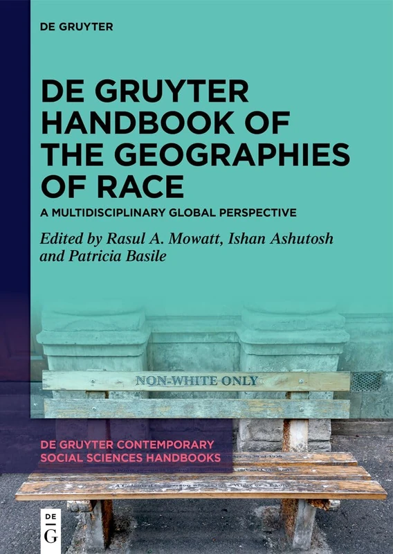 De Gruyter Handbook of the Geographies of Race: A Multidisciplinary Global Perspective (De Gruyter Contemporary Social Sciences Handbooks, 47)