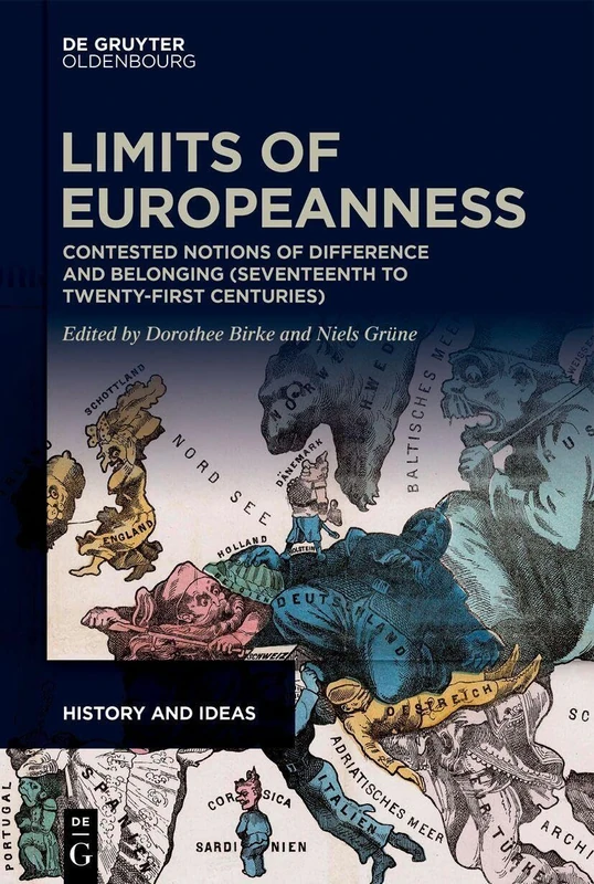 Limits of Europeanness: Contested Notions of Difference and Belonging (Seventeenth to Twenty-First Centuries) (History and Ideas, 5)
