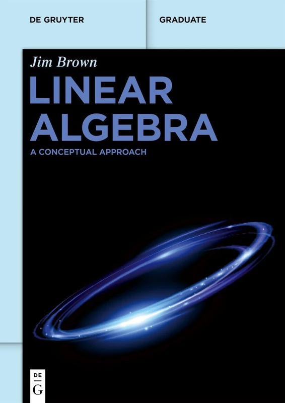 Linear Algebra: A Conceptual Approach (De Gruyter Textbook)