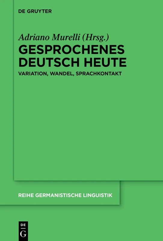 Gesprochenes Deutsch Heute: Variation, Wandel, Sprachkontakt: 334 (Reihe Germanistische Linguistik)