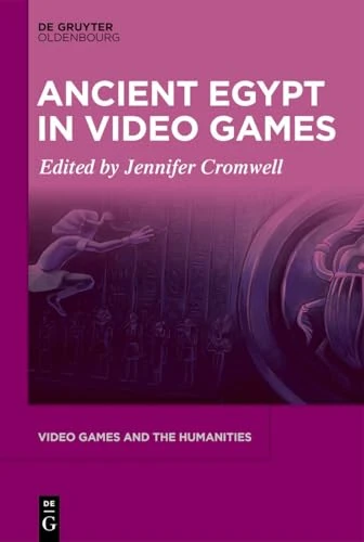 Ancient Egypt in Video Games (Video Games and the Humanities, 21)
