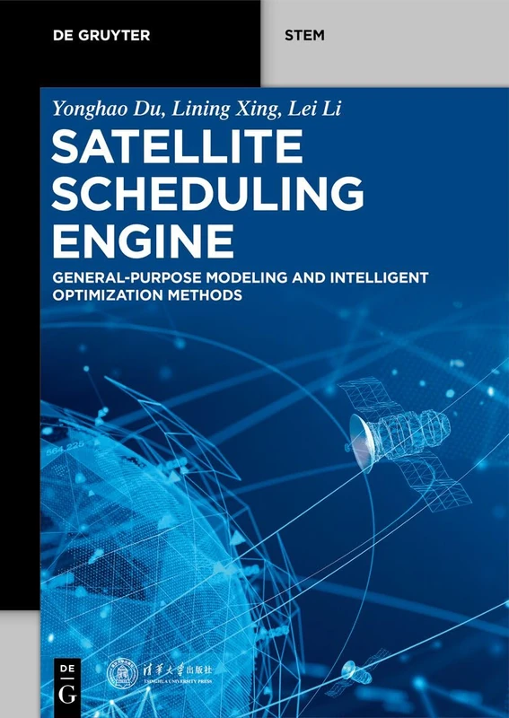 Satellite Scheduling Engine: General-Purpose Modeling and Intelligent Optimization Methods (De Gruyter STEM)