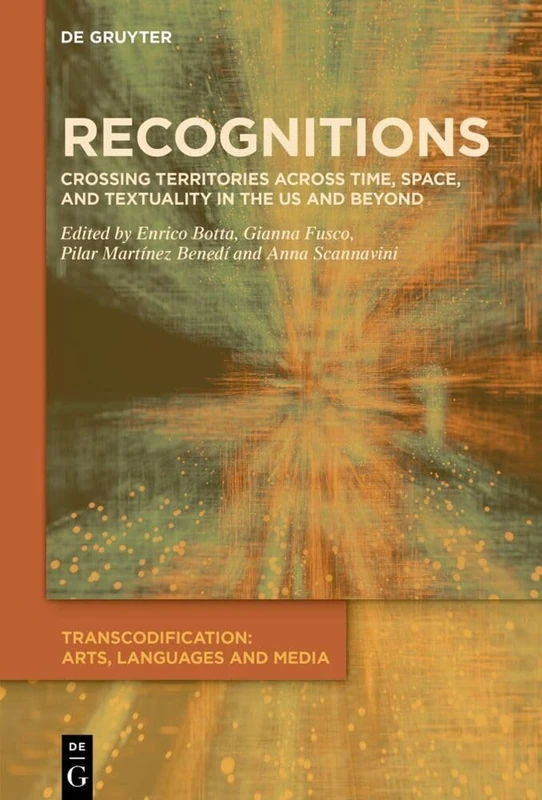 Recognitions: Crossing Territories across Time, Space, and Textuality in the US and Beyond: 6 (Transcodification: Arts, Languages and Media, 6)