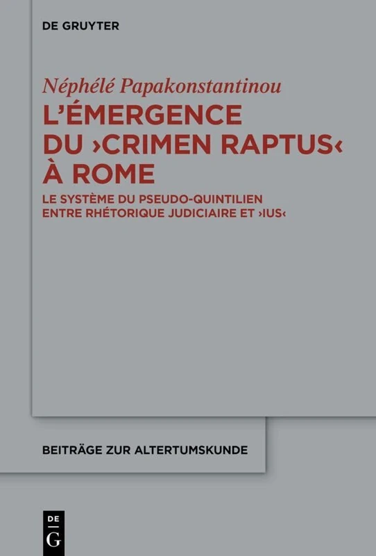 L'Émergence Du >Crimen Raptus: Le Système Du Pseudo-Quintilien Entre Rhétorique Judiciaire Et >Ius: 418 (Beiträge Zur Altertumskunde) - Image 1