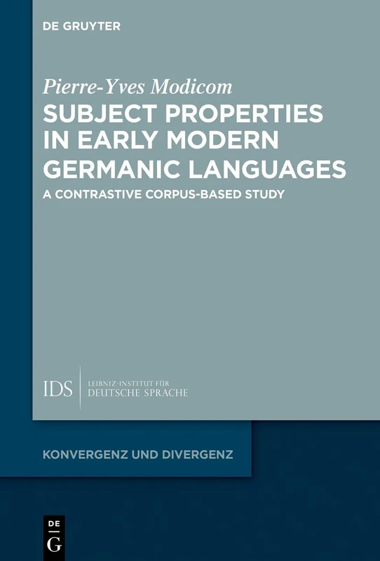 Subject Properties in Early Modern Germanic Languages: A Contrastive Corpus-Based Study: 13 (Konvergenz und Divergenz, 13)