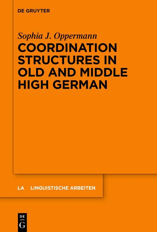 Coordination Structures in Old and Middle High German: 590 (Linguistische Arbeiten, 590)