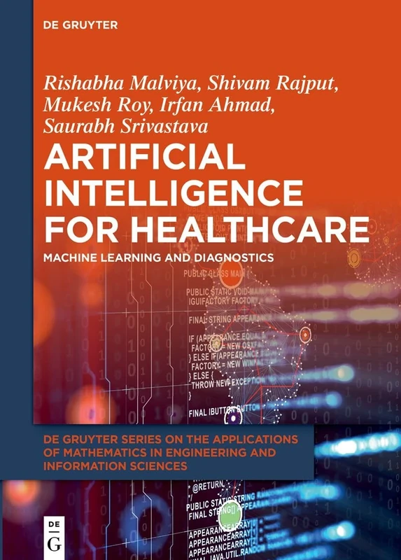 Artificial Intelligence for Healthcare: Machine Learning and Diagnostics: 19 (De Gruyter Series on the Applications of Mathematics in Engineering and Information Sciences, 19)