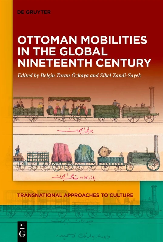 Ottoman Mobilities in the Global Nineteenth Century: 4 (Transnational Approaches to Culture, 4)