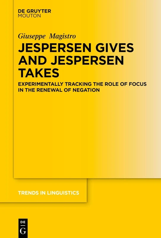 Jespersen Gives and Jespersen Takes: Experimentally Tracking the Role of Focus in the Renewal of Negation (Trends in Linguistics. Studies and Monographs [TiLSM], 397)