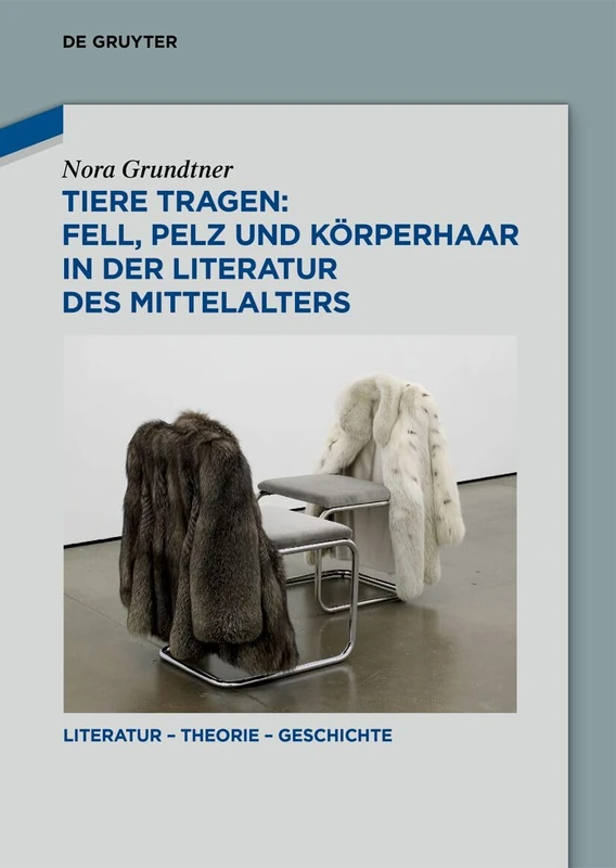 Tiere Tragen: Fell, Pelz Und Körperhaar in Der Literatur Des Mittelalters: 34 (Literatur - Theorie - Geschichte)