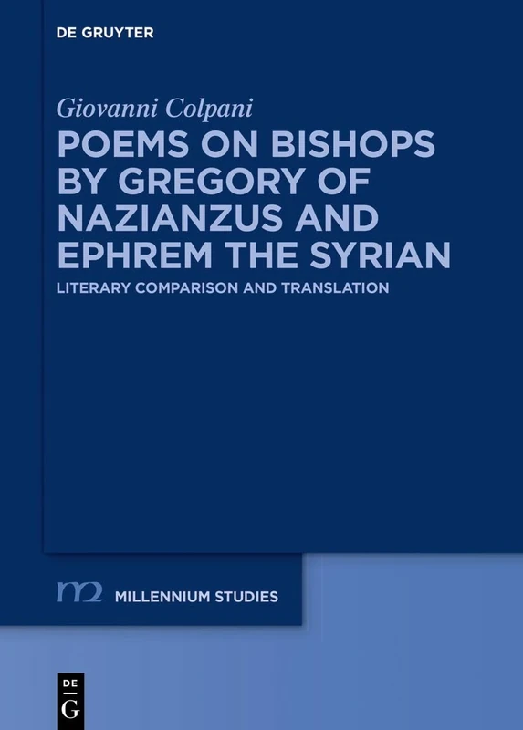 Poems on Bishops by Gregory of Nazianzus and Ephrem the Syrian: Literary Comparison and Translation: 111 (Millennium Studien/Millennium Studies, 111)