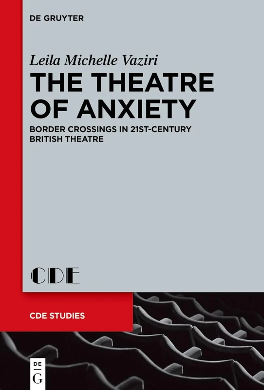 The Theatre of Anxiety: Border Crossings in 21st-Century British Theatre: 34 (Contemporary Drama in English Studies, 34)