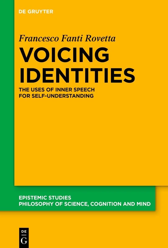 Voicing Identities: The Uses of Inner Speech for Self-Understanding: 53 (Epistemic Studies, 53)