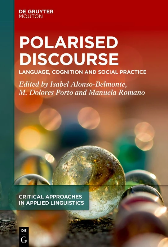 Polarised Discourse: Language, Cognition and Social Practice (Critical Approaches in Applied Linguistics [CRITAL], 10)