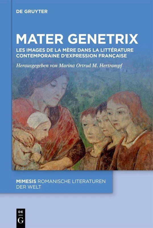 Mater Genetrix: Les Images de la Mère Dans La Littérature Contemporaine d'Expression Française: 120 (Mimesis) - Image 1