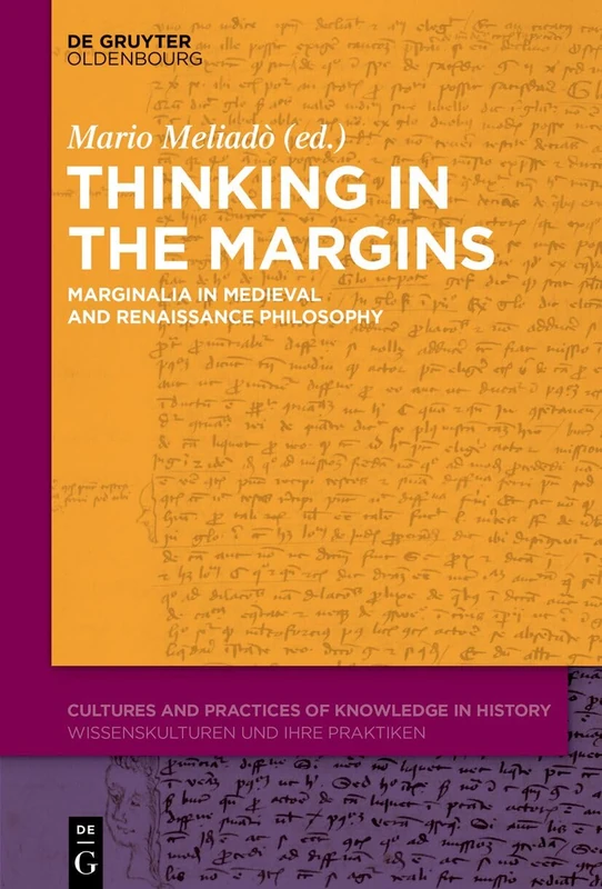 Thinking in the Margins: Marginalia in Medieval and Renaissance Philosophy: 20 (Cultures and Practices of Knowledge in History, 20)