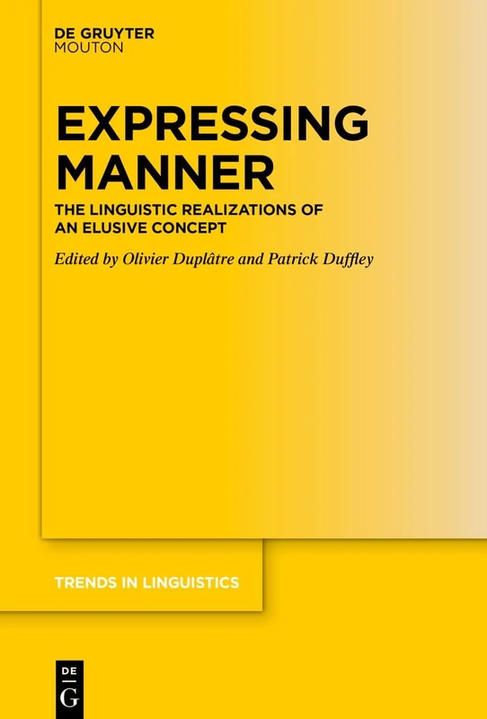 Expressing Manner: The Linguistic Realizations of an Elusive Concept (Trends in Linguistics. Studies and Monographs [TiLSM], 399)