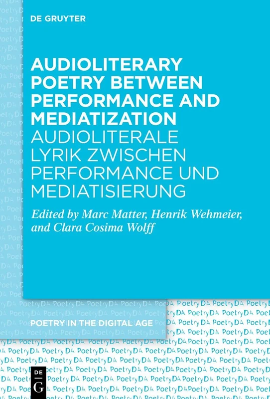 Audioliterary Poetry between Performance and Mediatization / Audioliterale Lyrik zwischen Performance und Mediatisierung: 4 (Poetry in the Digital Age, 4)