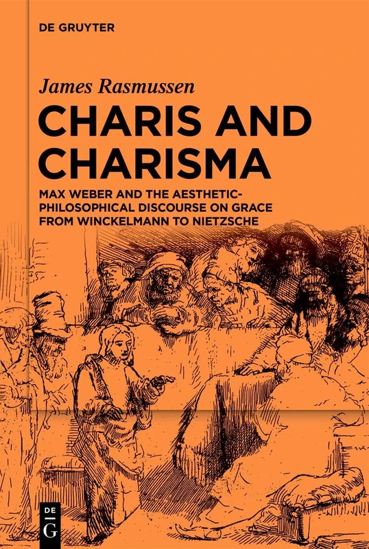 Charis and Charisma: Max Weber and the Aesthetic-Philosophical Discourse on Grace from Winckelmann to Nietzsche