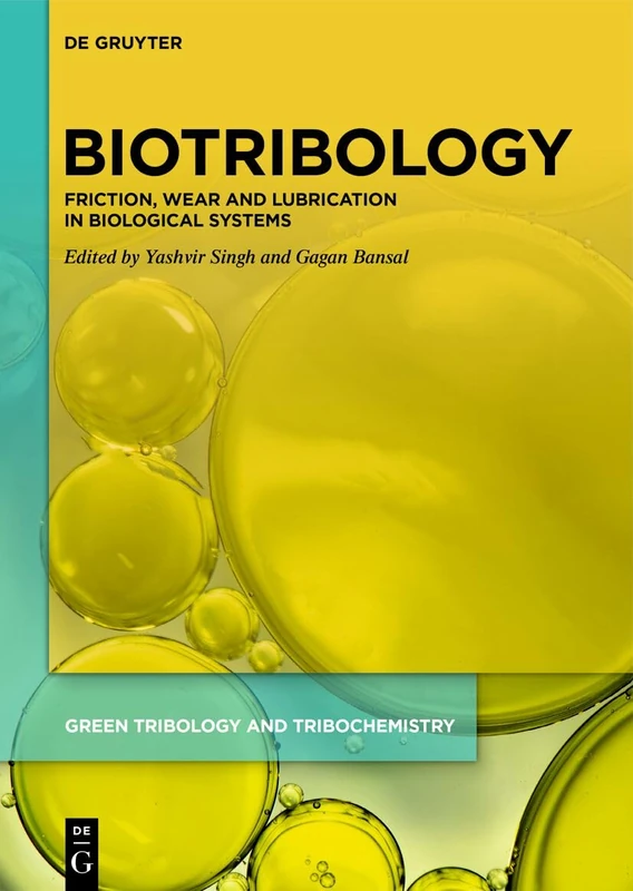 Biotribology: Friction, Wear and Lubrication in Biological Systems (Green Tribology and Tribochemistry)