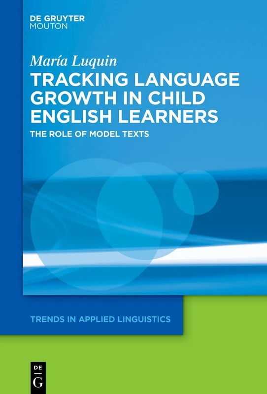 Tracking Language Growth in Child English Learners: The Role of Model Texts: 43 (Trends in Applied Linguistics [TAL], 43)
