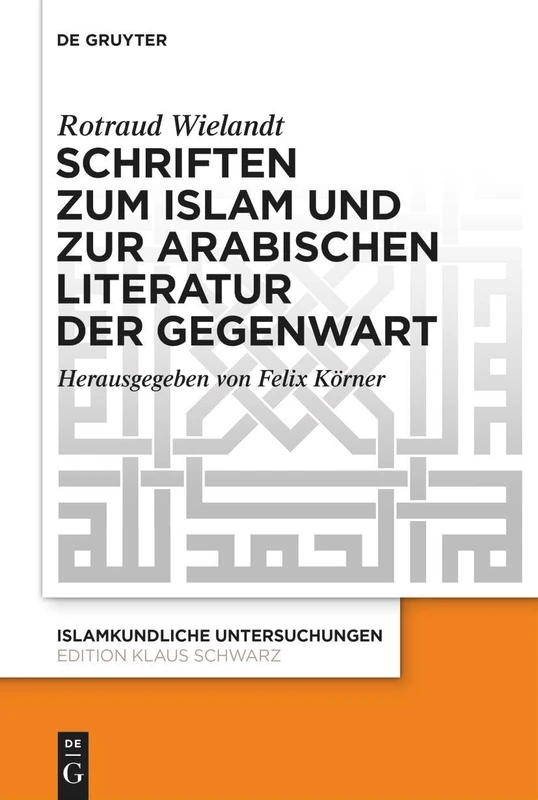 Schriften Zum Islam Und Zur Arabischen Literatur Der Gegenwart: 353 (Islamkundliche Untersuchungen)