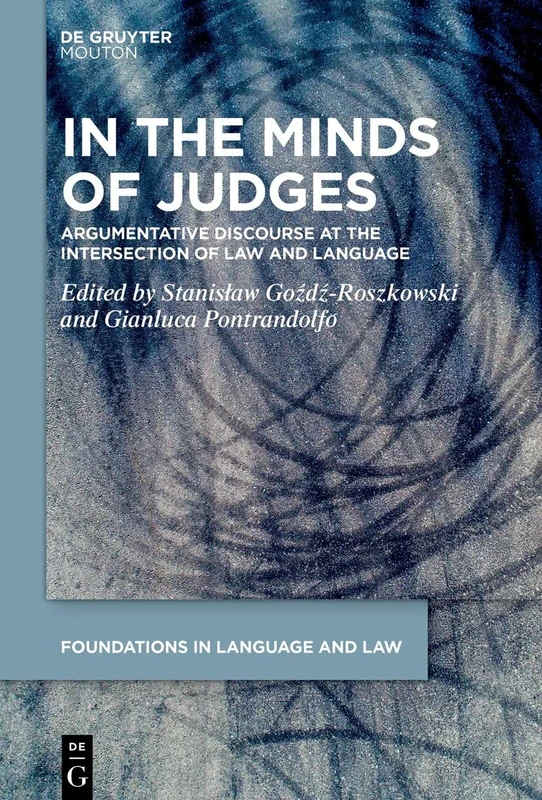 In the Minds of Judges: Argumentative Discourse at the Intersection of Law and Language: 15 (Foundations in Language and Law [FLL], 15)