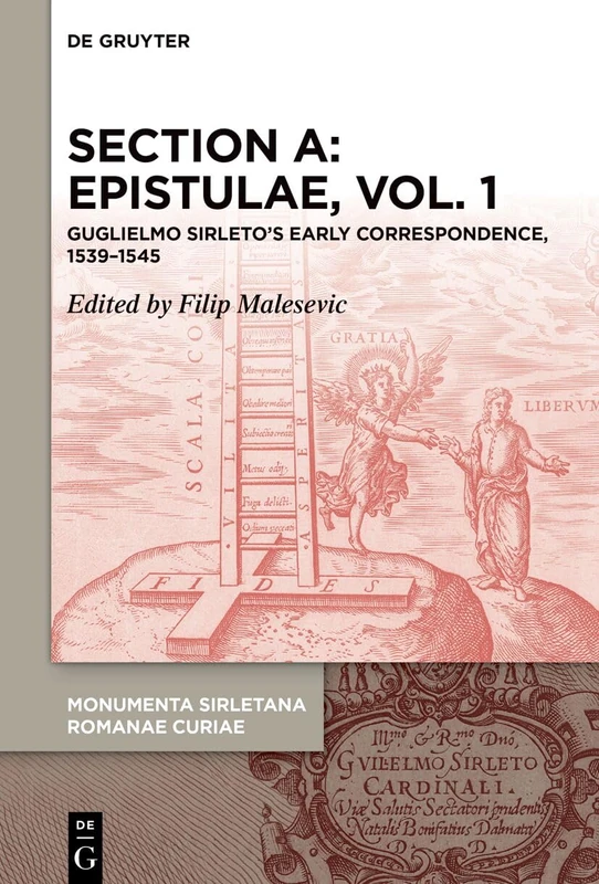 Section A: Epistulae, vol. 1: Guglielmo Sirleto’s Early Correspondence, 1539-1545