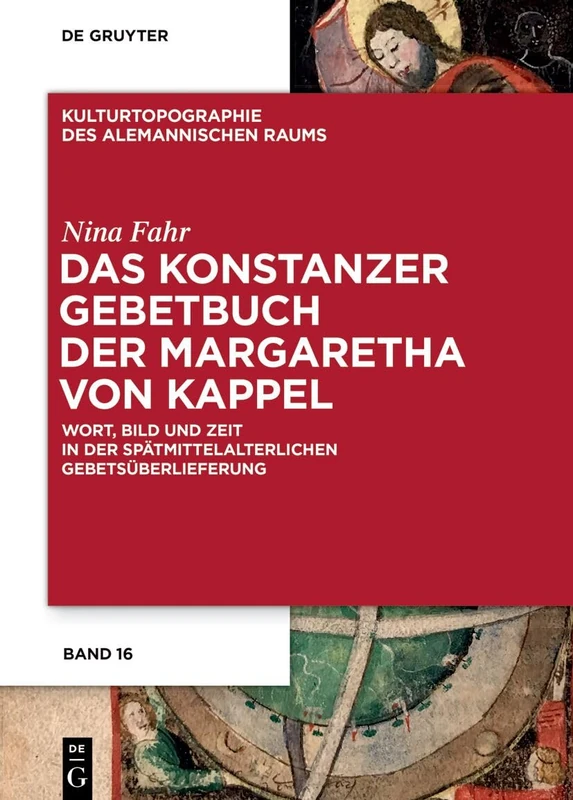 Das Konstanzer Gebetbuch Der Margaretha Von Kappel: Wort, Bild Und Zeit in Der Spätmittelalterlichen Gebetsüberlieferung: 16 (Kulturtopographie Des Alemannischen Raums) - Image 1