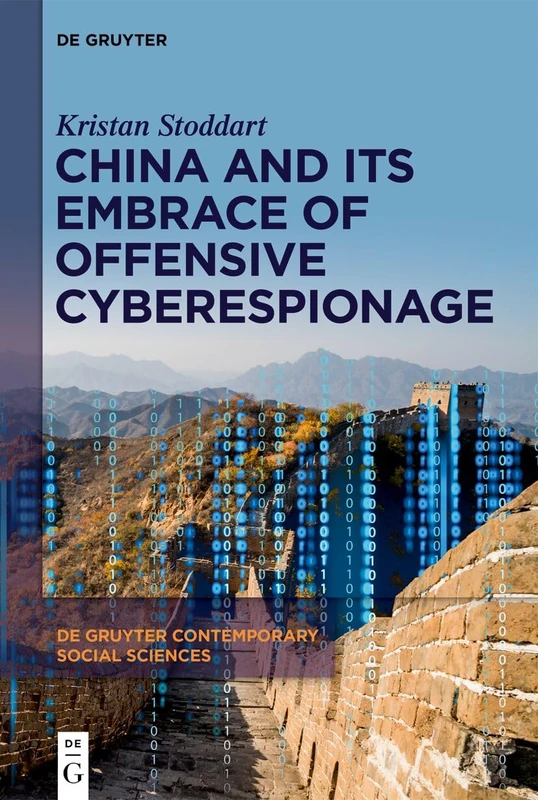 China And Its Embrace of Offensive Cyberespionage: 54 (De Gruyter Contemporary Social Sciences, 54)